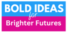 Bold Ideas For Brighter Futures